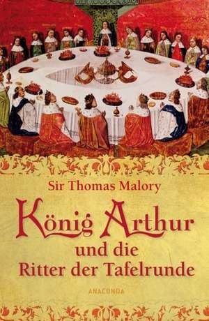 König Arthur und die Ritter der Tafelrunde de Sir Thomas Malory