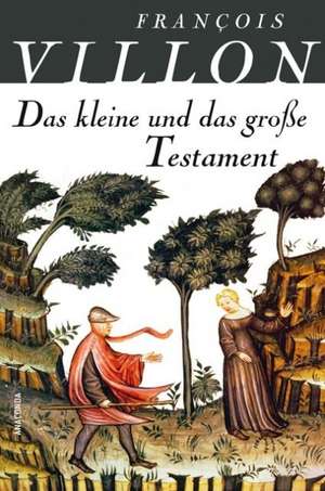 Villon, F: Das große und das kleine Testament