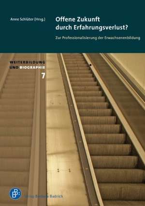 Offene Zukunft durch Erfahrungsverlust? Zur Professionalisierung der Erwachsenenbildung de Anne Schlüter