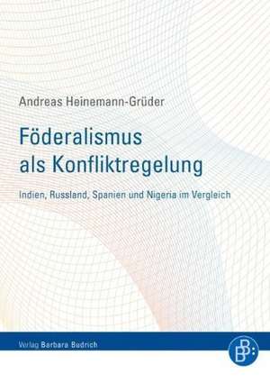 Föderalismus als Konfliktregelung de Andreas Heinemann-Grüder