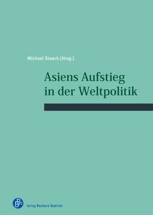 Asiens Aufstieg in der Weltpolitik de Michael Staack