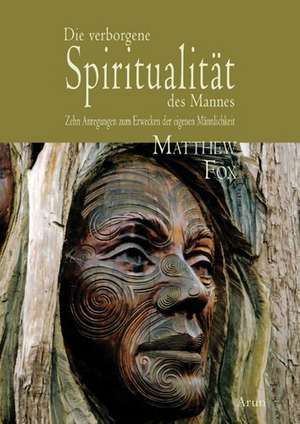 Die verborgene Spiritualität des Mannes de Matthew Fox