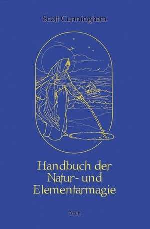 Handbuch der Natur- und Elementarmagie de Scott Cunningham