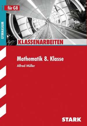 Schulaufgaben Gymnasium - Mathematik 8. Klasse de Alfred Müller