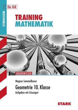 Training Mathematik. Geometrie. Gymnasium. 10. Klasse de Magnus Semmelbauer