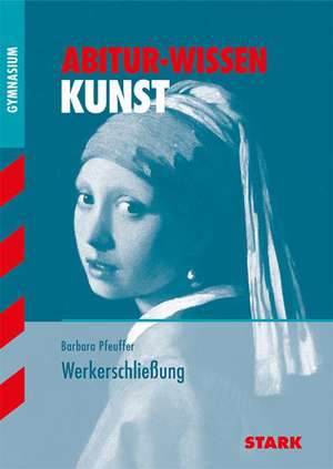 Abitur-Wissen Kunst 1. Werkerschließung de Barbara Pfeuffer