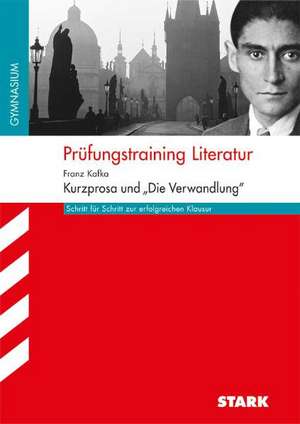 Prüfungstraining Literatur Franz Kafka: Kurzprosa und ''Die Verwandlung'' de Franz Kafka