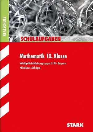 Schulaufgaben Realschule Bayern - Mathematik 10. Klasse Gruppe II/III de Nikolaus Schöpp