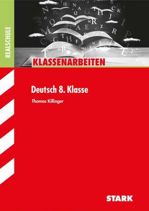 Klassenarbeiten Realschule Deutsch 8. Klasse de Thomas Killinger