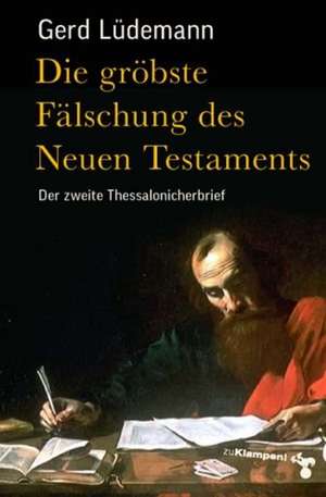 Die gröbste Fälschung des Neuen Testaments de Gerd Lüdemann