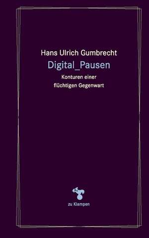 Digital_Pausen de Hans Ulrich Gumbrecht