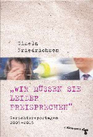 »Wir müssen Sie leider freisprechen« de Gisela Friedrichsen