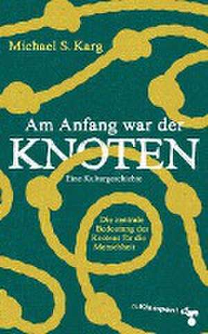 Am Anfang war der Knoten de Michael Simon Karg