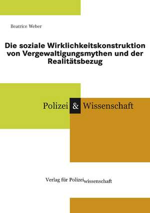 Die soziale Wirklichkeitskonstruktion von Vergewaltigungsmythen und der Realitätsbezug de Beatrice Weber