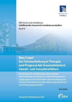 Mea Culpa? Zur Tatverarbeitung in Therapie und Prognose bei (traumatisierten) Gewalt- und Sexualstraftätern de Silvia Müller