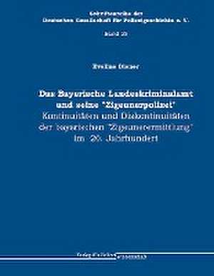 Bayerische Landeskriminalamt und seine "Zigeunerpolizei" de Eveline Diener