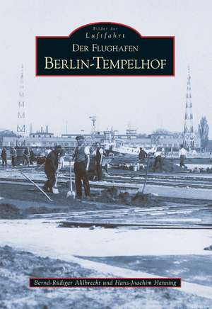 Der Flughafen Tempelhof de Bernd-Rüdiger Ahlbrecht