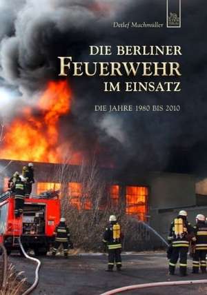 Die Berliner Feuerwehr im Einsatz de Detlef Machmüller