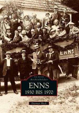 Enns 1930 bis 1970 de Dietmar Heck