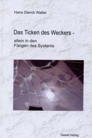 Das Ticken des Weckers - de Hans D Waller