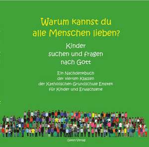 Warum kannst du alle Menschen lieben? Kinder suchen und fragen nach Gott de Marlies Scheele