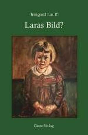 Laras Bild? de Irmgard Lauff