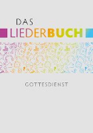 Das Liederbuch - Gottesdienst de Cornelius Kuttler