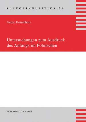 Untersuchungen Zum Ausdruck Des Anfangs Im Polnischen de Gertje Krumbholz