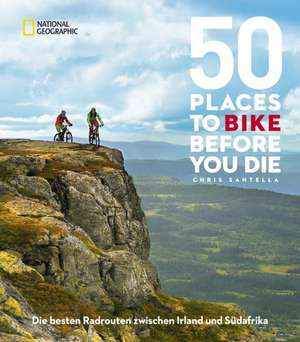 50 Places To Bike Before You Die de Chris Santella