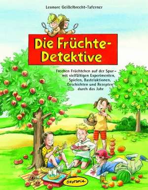 Die Früchte-Detektive de Leonore Geißelbrecht-Taferner