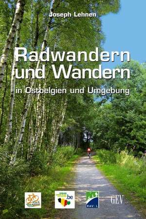 Radwandern und Wandern in Ostbelgien und Umgebung de Joseph Lehnen