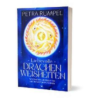 Liebevolle Drachenweisheiten de Petra Rumpel