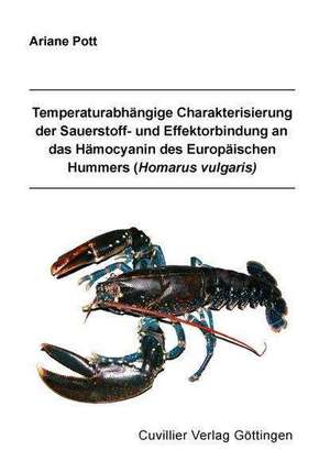 Temperaturabhängige Charakterisierung der Sauerstoff- und Effektorbindung an das Hämocyanin des Europäischen Hummers (Homarus vulgaris) de Ariane Pott