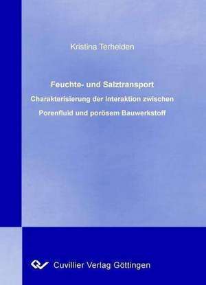 Feuchte- und Salztransport - Charakterisierung der Interaktion zwischen Porenfluid und porösem Bauwerkstoff de Kristina Terheiden