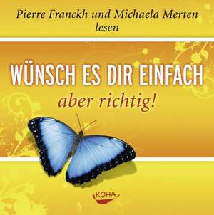 Wünsch es dir einfach - aber richtig. Audio CD de Pierre Franckh