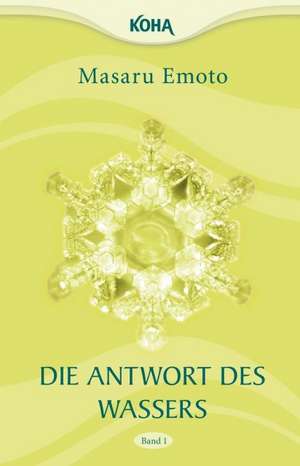 Die Antwort des Wassers, Band 1 de Masaru Emoto