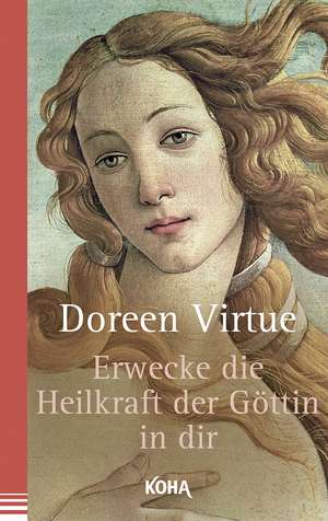 Erwecke die Heilkraft der Göttin in dir de Doreen Virtue