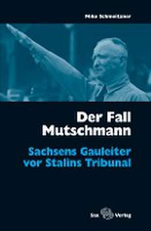 Der Fall Mutschmann de Mike Schmeitzner