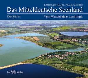 Das Mitteldeutsche Seenland. Vom Wandel einer Landschaft de Lothar Eißmann