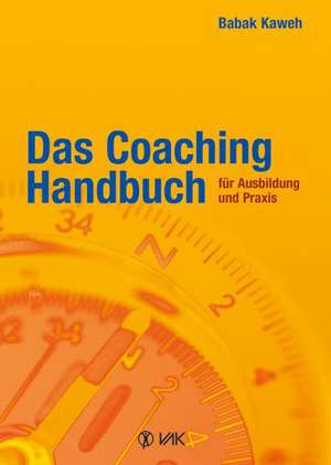 Das Coaching-Handbuch für Ausbildung und Praxis de Babak Kaweh