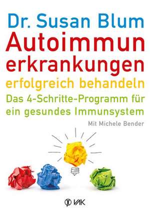 Autoimmunerkrankungen erfolgreich behandeln de Susan Blum