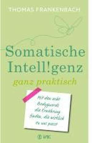 Somatische Intelligenz ganz praktisch de Thomas Frankenbach