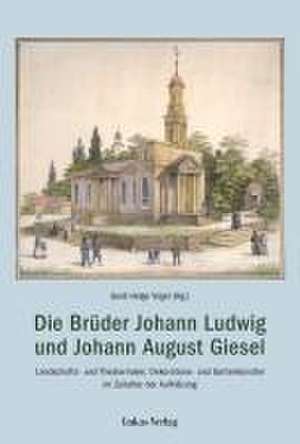 Die Brüder Johann Ludwig und Johann August Giesel de Gerd-Helge Vogel