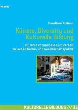 Künste, Diversity und Kulturelle Bildung de Dorothea Kolland