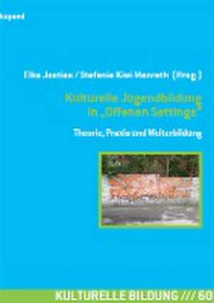 Kulturelle Jugendbildung in Offenen Settings de Elke Josties