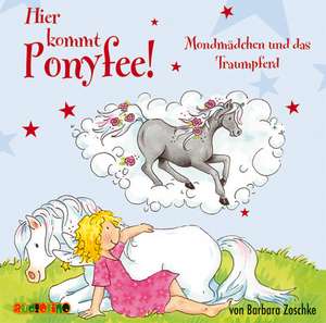 Hier kommt Ponyfee! Mondmädchen und das Traumpferd de Barbara Zoschke