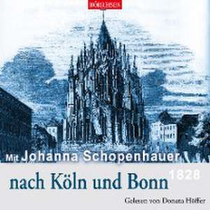 Mit Johanna Schopenhauer nach Köln und Bonn de Johanna Schopenhauer