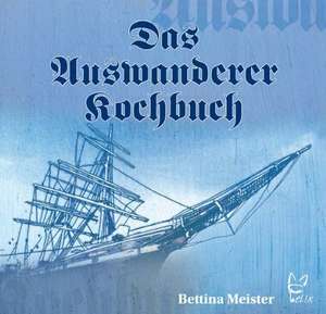 Das Auswanderer-Kochbuch de Bettina Meister