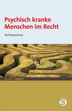 Psychisch kranke Menschen im Recht de Rolf Marschner