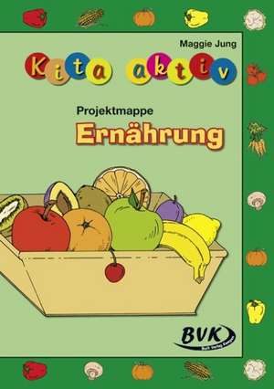 Kita Aktiv - Projektmappe Ernährung de Maggie Jung